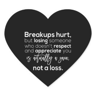 breakups hurt but losing someone who doesn't respe heart sticker