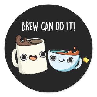 Brew Can Do It Funny Coffee Pun Dark BG Classic Round Sticker