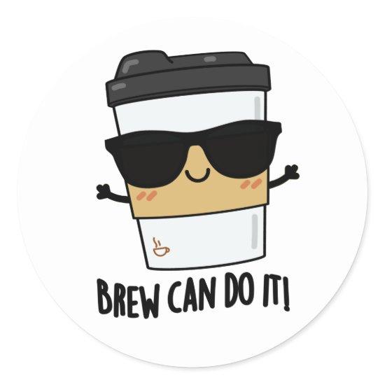 Brew Can Do It Positive Coffee Pun  Classic Round Sticker