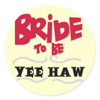 Bride to Be YeeHaw T-shirts and Gifts Classic Round Sticker