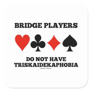 Bridge Players Do Not Have Triskaidekaphobia Square Sticker