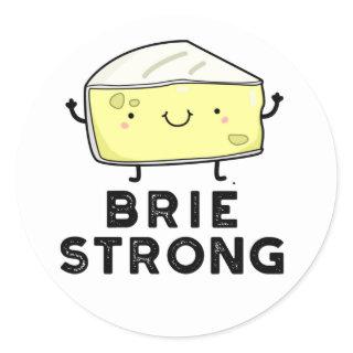 Brie Strong Funny Positive Cheese Pun  Classic Round Sticker