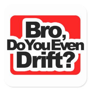 Bro, Do you even drift ? Square Sticker