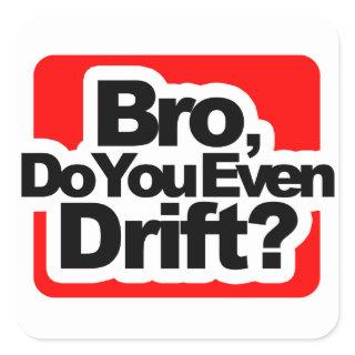 Bro, Do you even drift ? Square Sticker