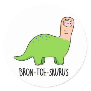 Bron-toe-saurus Funny Dinosaur Pun  Classic Round Sticker
