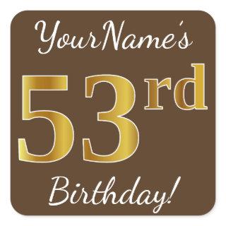 Brown, Faux Gold 53rd Birthday + Custom Name Square Sticker