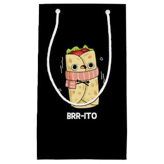 Brr-ito Funny Freezing Cold Burrito Pun Dark BG Small Gift Bag