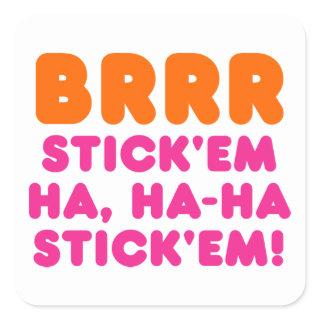 BRRR STICK 'EM HA, HA-HA STICK 'EM! SQUARE STICKER