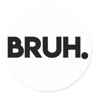Bruh Classic Round Sticker