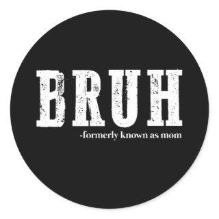 Bruh Formerly Known As Mom Funny Mother's Day  Classic Round Sticker