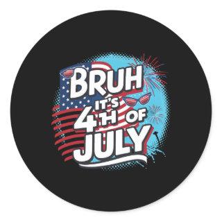 Bruh It's 4th Of July Funny Cool 4th Of July Us Fl Classic Round Sticker