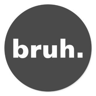 bruh one word minimalism design  classic round sticker