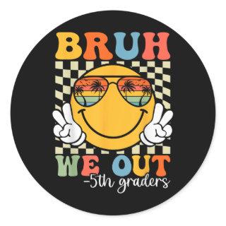 Bruh We Out 5th Graders Fifth Grade Graduation Cl  Classic Round Sticker