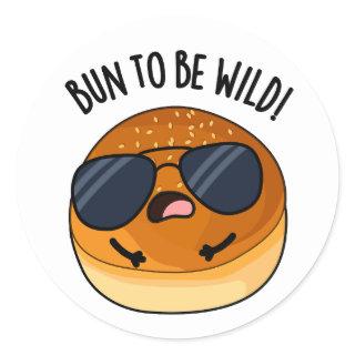 Bun To Be Wild Funny Food Pun  Classic Round Sticker