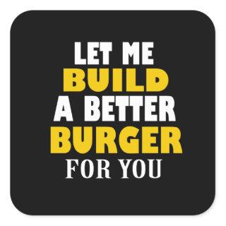 Burger Lover | Let Me Build Better Burger Square Sticker