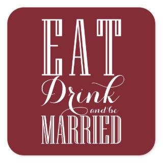 Burgundy Eat, Drink and be Married Wedding Square Sticker