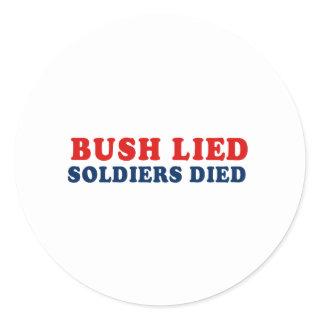 Bush lied. Soldiers died. Classic Round Sticker