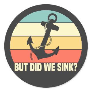 But Did We Sink Boating Lover Sailor Funny Boat Classic Round Sticker