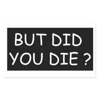But Did You Die - Cool Motorcycle Or Funny  Rectangular Sticker