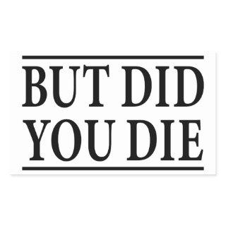 But Did you Die, Funny Workout,Workout, Fitness Rectangular Sticker