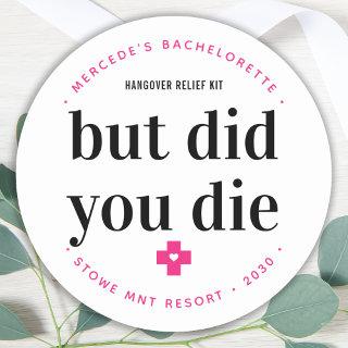 But Did You Die Hangover Personalized Bachelorette Classic Round Sticker