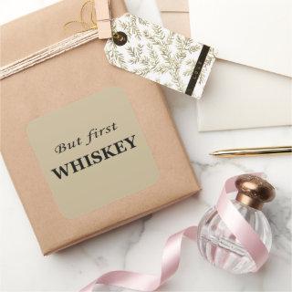 But first whiskey funny alcohol quotes square sticker