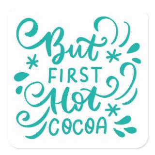 But Hot Cocoa First Square Sticker
