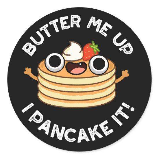 Butter Me Up I Pancake It Funny Food Pun Dark BG Classic Round Sticker