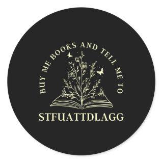 Buy Me Books And Tell Me To Stfuattdlagg Smut Read Classic Round Sticker