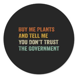 Buy Me Plants And Tell Me You Don'T Trust The Gove Classic Round Sticker