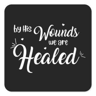 By His Wounds We Are Healed | Christian Square Sticker