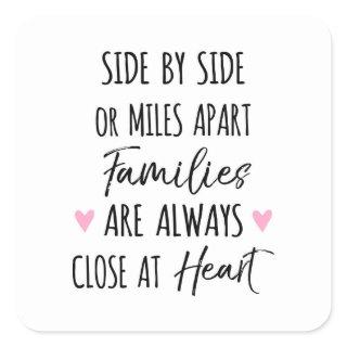 By Side or Miles Apart Families are Close at Heart Square Sticker