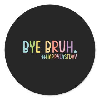 Bye Bruh Teacher Happy Last Day Of School Hello Su Classic Round Sticker