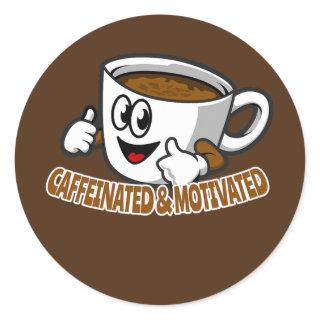 Caffeinated and Motivated Coffee Drinker  Classic Round Sticker