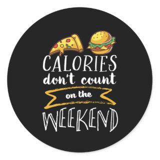 Calories Don't Count On Weekend Funny Cheat Day Classic Round Sticker