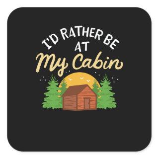 Camping - I'd Rather Be At My Cabin Square Sticker