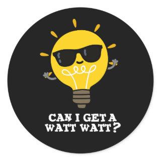 Can I Get A Watt Watt Funny Science Pun Dark BG Classic Round Sticker