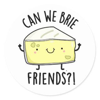 Can We Brie Friends Funny Cheese Puns  Classic Round Sticker