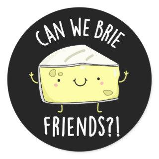 Can We Brie Friends Funny Cheese Puns Dark BG Classic Round Sticker