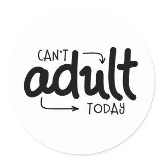 Can't Adult Today Funny Black & White Quote Saying Classic Round Sticker