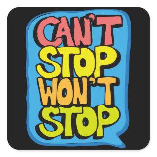 Cant Stop Wont Stop Square Sticker