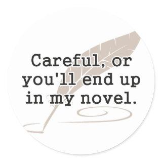 Careful, or You'll End Up In My Novel Writer Classic Round Sticker
