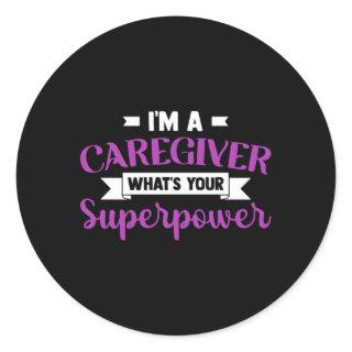 Caregiving I'M A Caregiver W'S Your Superpower Nur Classic Round Sticker