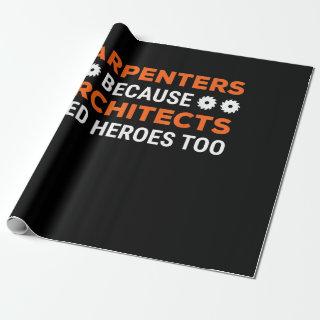Carpenters Because Architects Need Heroes Funny