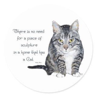 Cat Wisdom - no need for Sculpture in a home Classic Round Sticker