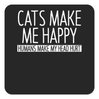 Cats Make Me Happy Humans Make My Head Hurt Square Sticker
