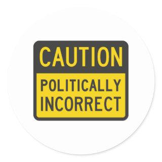 Caution Politically Incorrect Classic Round Sticker