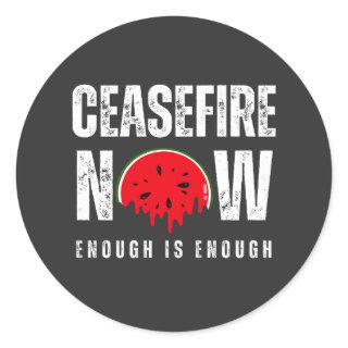 CEASEFIRE NOW enough is enough watermelon Classic Round Sticker