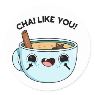 Chai Like You Funny Tea Pun  Classic Round Sticker