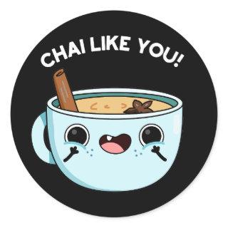 Chai Like You Funny Tea Pun Dark BG Classic Round Sticker